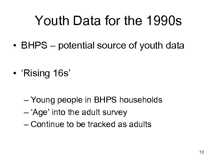 Youth Data for the 1990 s • BHPS – potential source of youth data