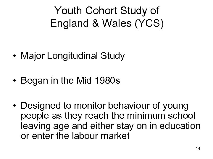 Youth Cohort Study of England & Wales (YCS) • Major Longitudinal Study • Began