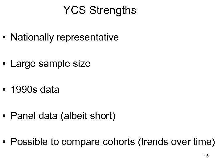 YCS Strengths • Nationally representative • Large sample size • 1990 s data •