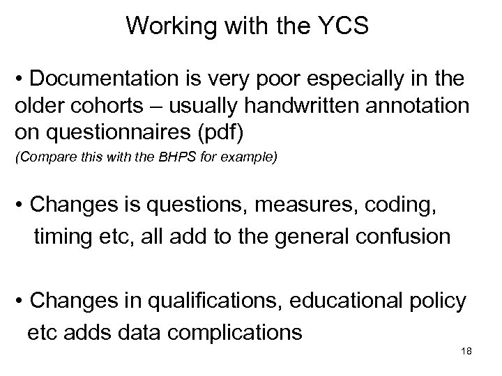 Working with the YCS • Documentation is very poor especially in the older cohorts