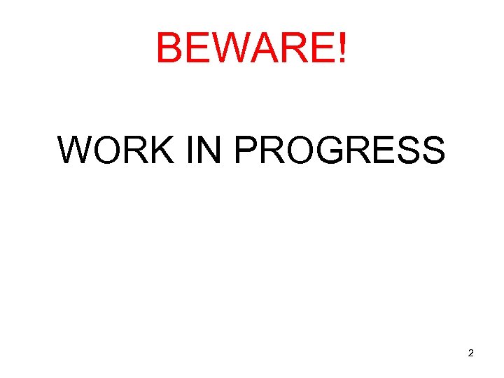 BEWARE! WORK IN PROGRESS 2 