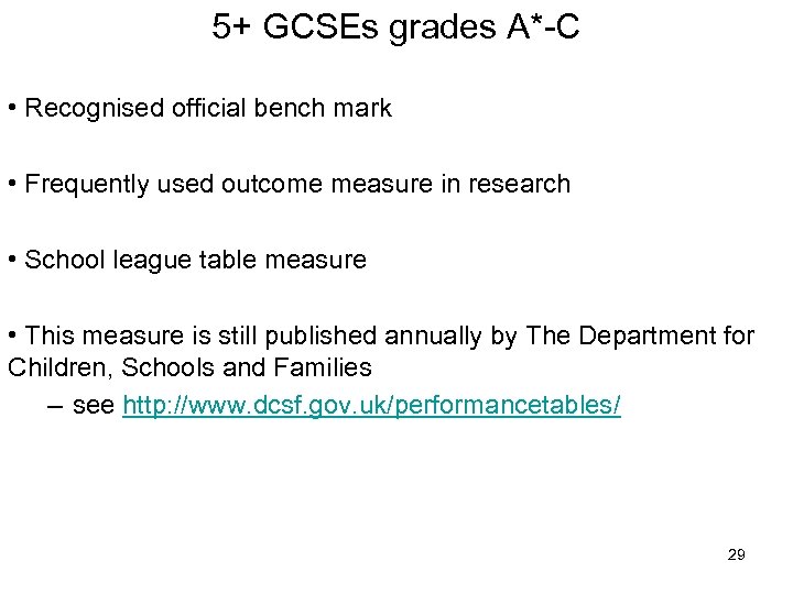 5+ GCSEs grades A*-C • Recognised official bench mark • Frequently used outcome measure