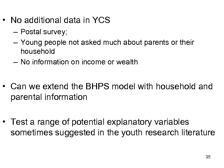  • No additional data in YCS – Postal survey; – Young people not