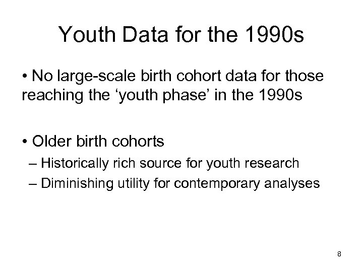 Youth Data for the 1990 s • No large-scale birth cohort data for those