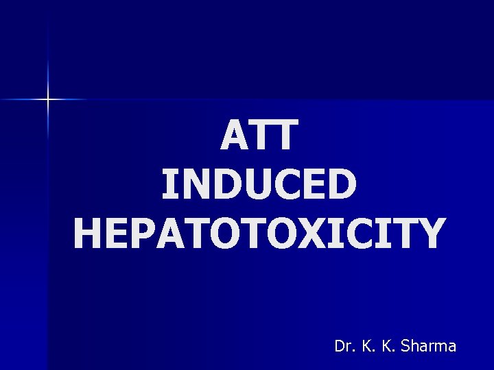 ATT INDUCED HEPATOTOXICITY Dr. K. K. Sharma 