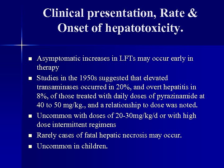 Clinical presentation, Rate & Onset of hepatotoxicity. n n n Asymptomatic increases in LFTs