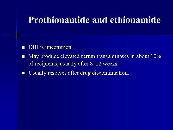 Prothionamide and ethionamide n DIH is uncommon n May produce elevated serum transaminases in