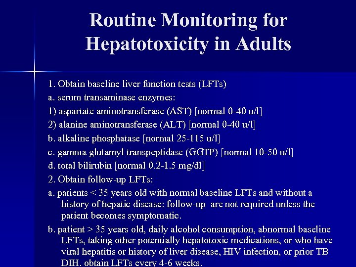 Routine Monitoring for Hepatotoxicity in Adults 1. Obtain baseline liver function tests (LFTs) a.