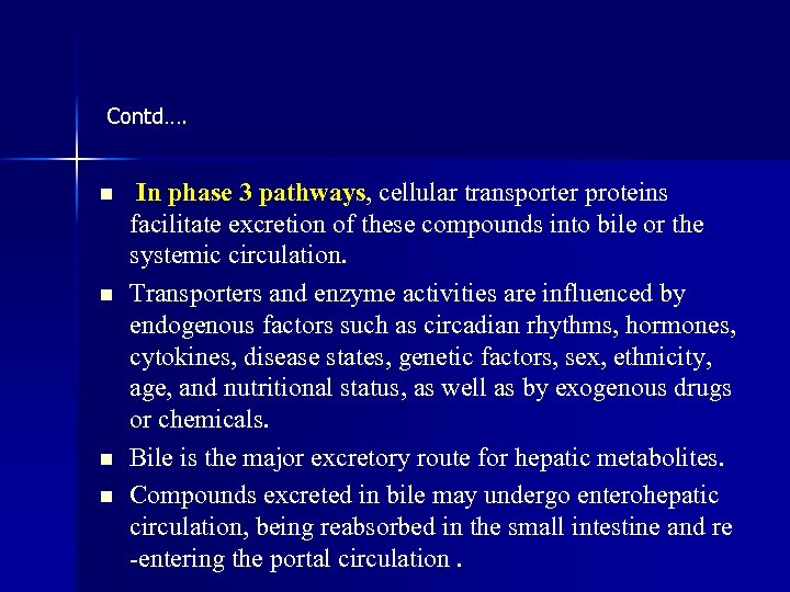 Contd…. n n In phase 3 pathways, cellular transporter proteins facilitate excretion of these