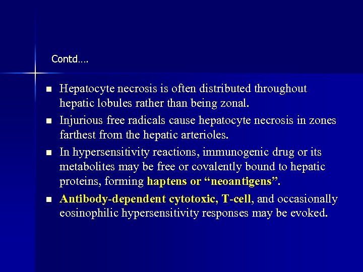 Contd…. n n Hepatocyte necrosis is often distributed throughout hepatic lobules rather than being