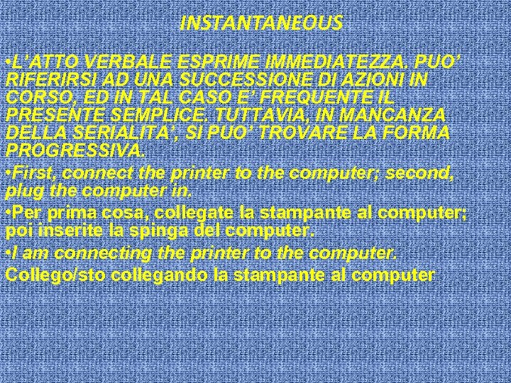 INSTANTANEOUS • L’ATTO VERBALE ESPRIME IMMEDIATEZZA. PUO’ RIFERIRSI AD UNA SUCCESSIONE DI AZIONI IN