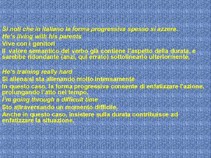 Si noti che in italiano la forma progressiva spesso si azzera. He’s living with