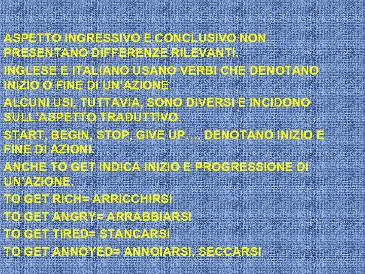 ASPETTO INGRESSIVO E CONCLUSIVO NON PRESENTANO DIFFERENZE RILEVANTI. INGLESE E ITALIANO USANO VERBI CHE