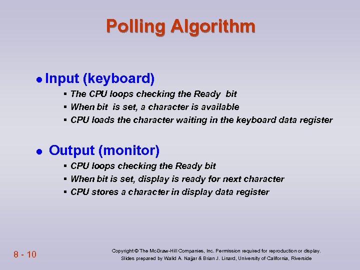 Polling Algorithm l Input (keyboard) § The CPU loops checking the Ready bit §