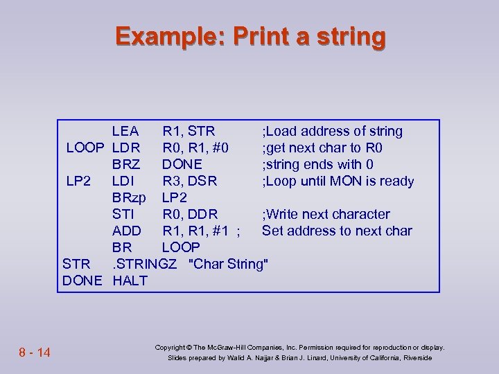 Example: Print a string LEA R 1, STR ; Load address of string LOOP