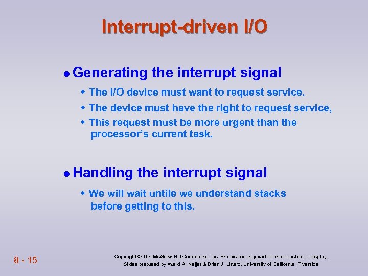 Interrupt-driven I/O l Generating the interrupt signal w The I/O device must want to