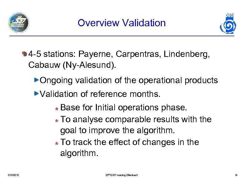 Overview Validation 4 -5 stations: Payerne, Carpentras, Lindenberg, Cabauw (Ny-Alesund). Ongoing validation of the