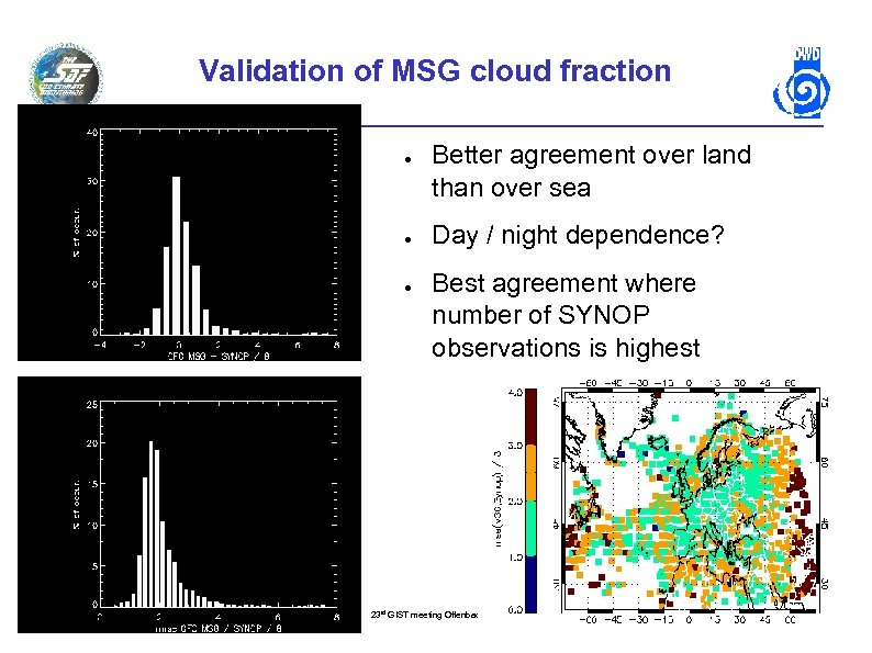 Validation of MSG cloud fraction ● ● ● 3/19/2018 Better agreement over land than