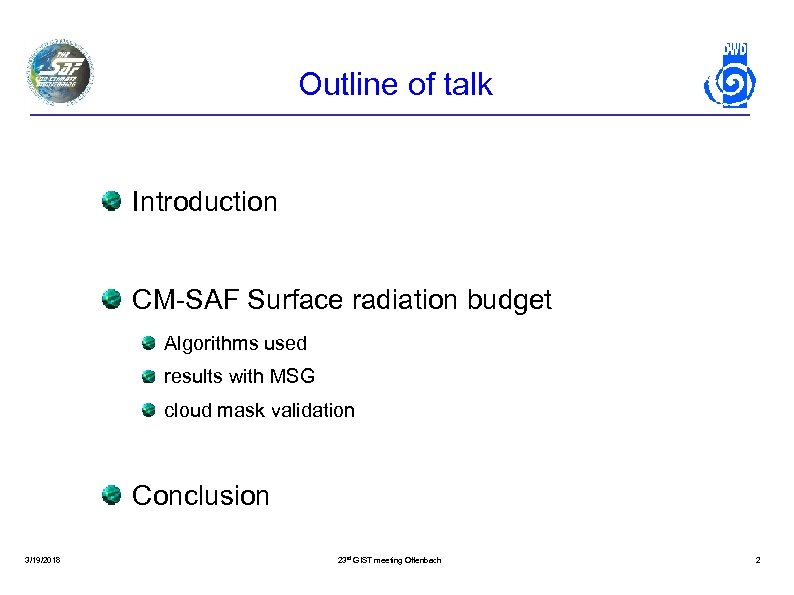 Outline of talk Introduction CM-SAF Surface radiation budget Algorithms used results with MSG cloud
