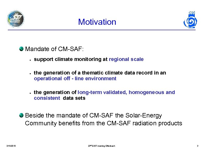 Motivation Mandate of CM-SAF: ● ● ● support climate monitoring at regional scale the