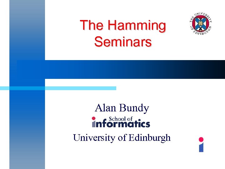 The Hamming Seminars Alan Bundy University of Edinburgh 