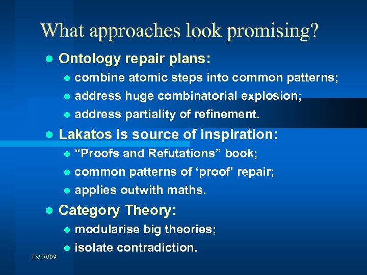 What approaches look promising? Ontology repair plans: combine atomic steps into common patterns; address