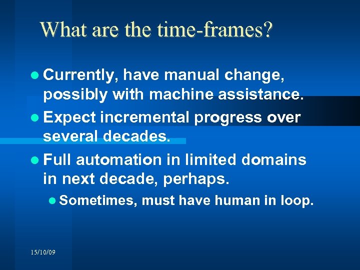 What are the time-frames? Currently, have manual change, possibly with machine assistance. Expect incremental