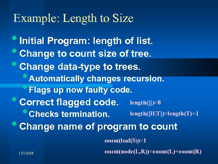 Example: Length to Size • Initial Program: length of list. • Change to count