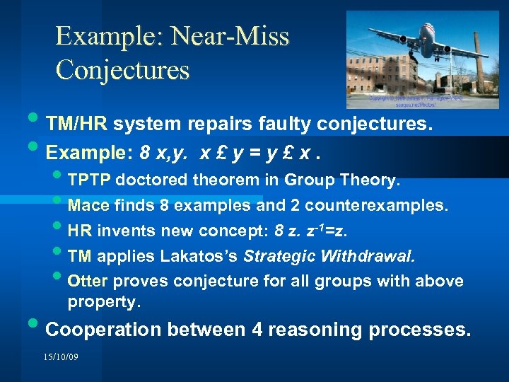 Example: Near-Miss Conjectures • TM/HR system repairs faulty conjectures. • Example: 8 x, y.