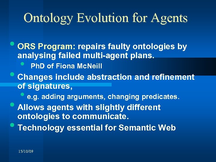 Ontology Evolution for Agents • ORS Program: repairs faulty ontologies by analysing failed multi-agent