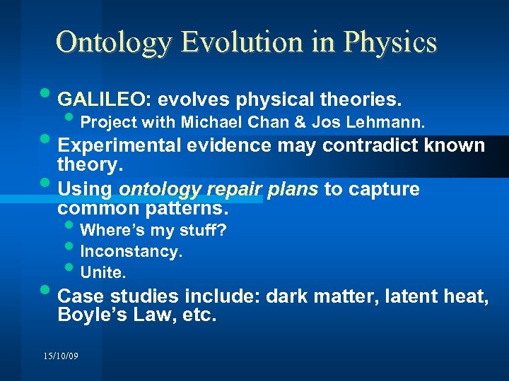 Ontology Evolution in Physics • GALILEO: evolves physical theories. • Project with Michael Chan