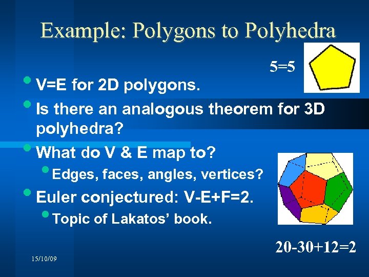 Example: Polygons to Polyhedra 5=5 • V=E for 2 D polygons. • Is there