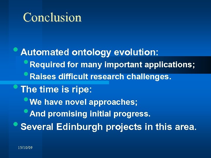 Conclusion • Automated ontology evolution: • Required for many important applications; • Raises difficult