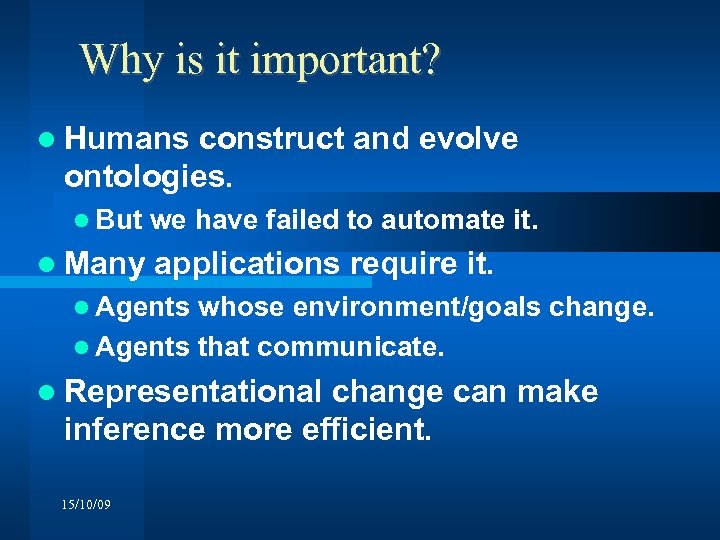 Why is it important? Humans construct and evolve ontologies. But Many we have failed