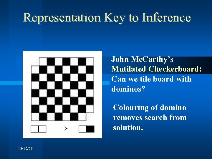 Representation Key to Inference John Mc. Carthy’s Mutilated Checkerboard: Can we tile board with