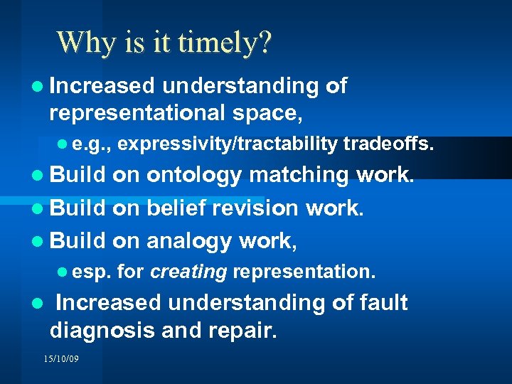 Why is it timely? Increased understanding of representational space, e. g. , expressivity/tractability tradeoffs.