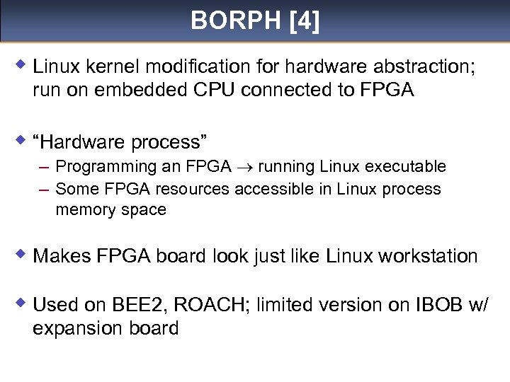 BORPH [4] w Linux kernel modification for hardware abstraction; run on embedded CPU connected