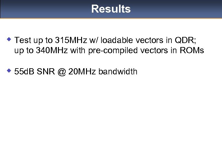 Results w Test up to 315 MHz w/ loadable vectors in QDR; up to