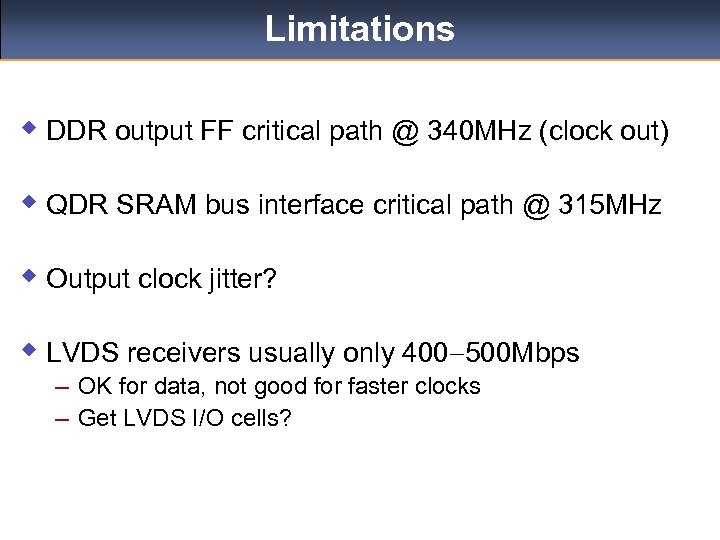 Limitations w DDR output FF critical path @ 340 MHz (clock out) w QDR