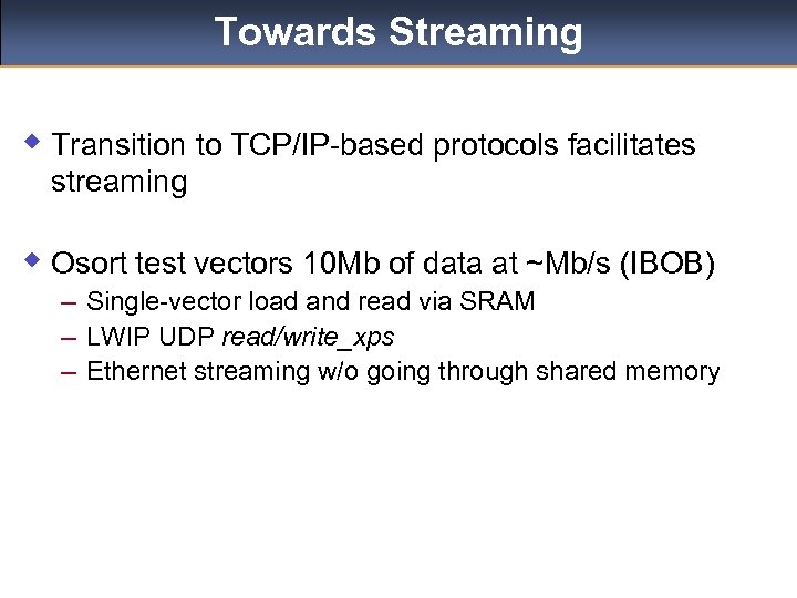 Towards Streaming w Transition to TCP/IP-based protocols facilitates streaming w Osort test vectors 10