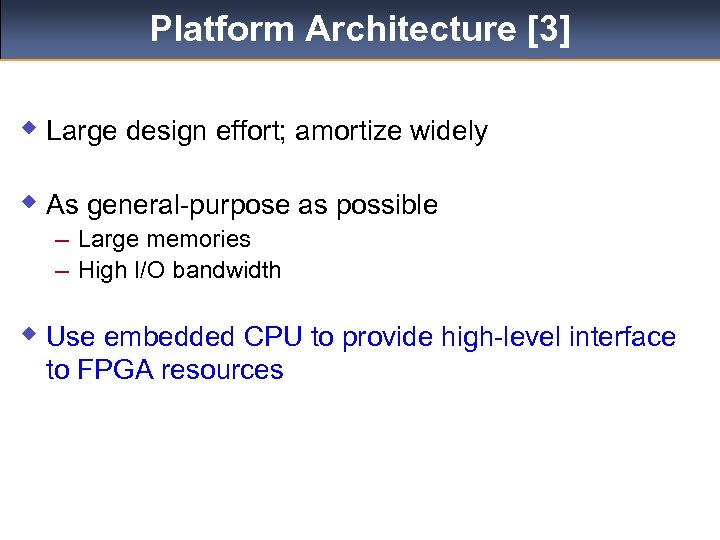 Platform Architecture [3] w Large design effort; amortize widely w As general-purpose as possible