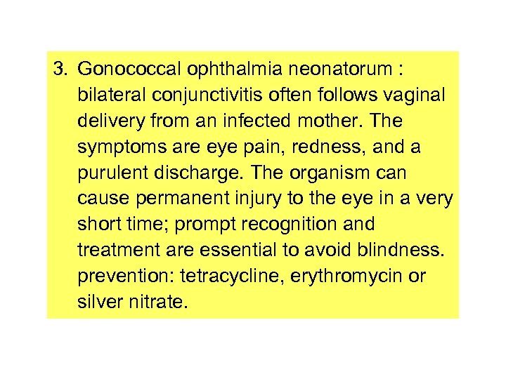3. Gonococcal ophthalmia neonatorum : bilateral conjunctivitis often follows vaginal delivery from an infected