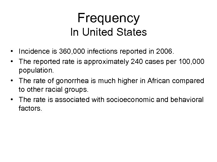 Frequency In United States • Incidence is 360, 000 infections reported in 2006. •