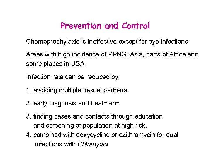 Prevention and Control Chemoprophylaxis is ineffective except for eye infections. Areas with high incidence