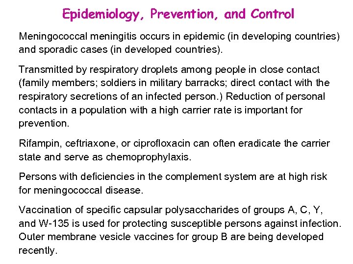 Epidemiology, Prevention, and Control Meningococcal meningitis occurs in epidemic (in developing countries) and sporadic