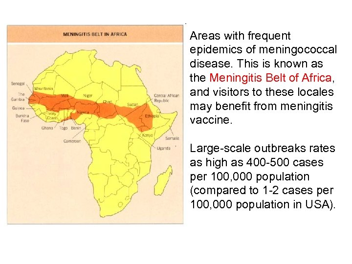 Areas with frequent epidemics of meningococcal disease. This is known as the Meningitis Belt