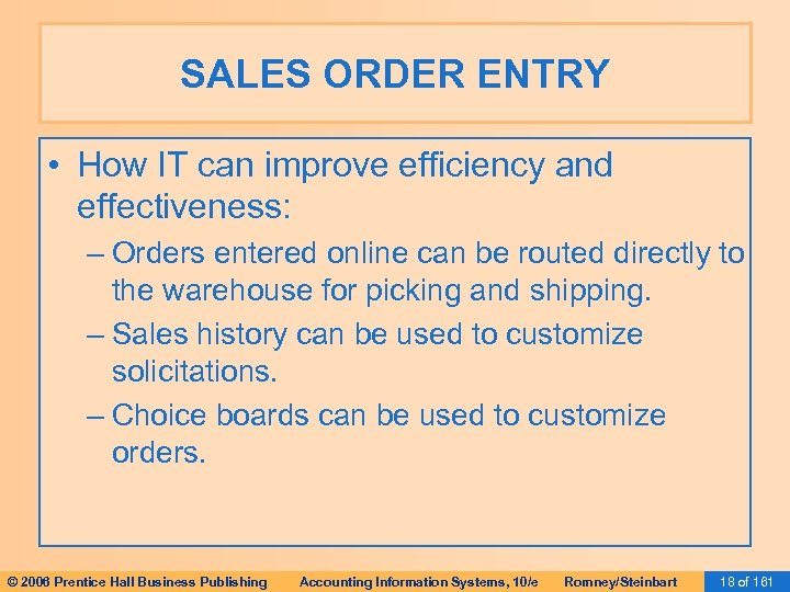 SALES ORDER ENTRY • How IT can improve efficiency and effectiveness: – Orders entered
