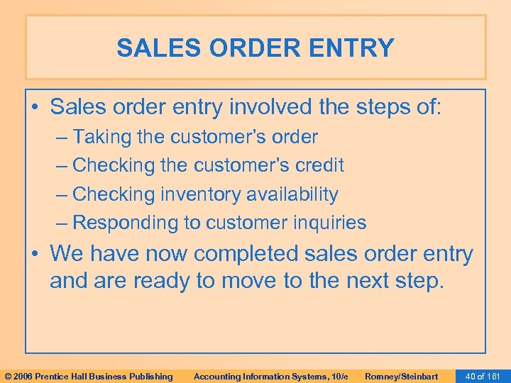 SALES ORDER ENTRY • Sales order entry involved the steps of: – Taking the