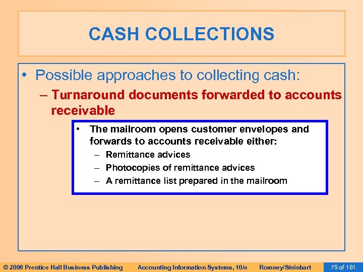 CASH COLLECTIONS • Possible approaches to collecting cash: – Turnaround documents forwarded to accounts