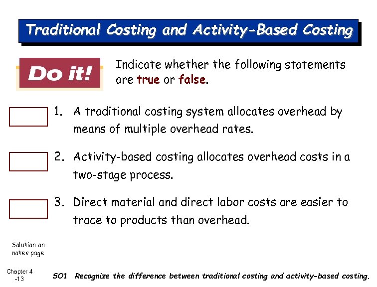 Traditional Costing and Activity-Based Costing Indicate whether the following statements are true or false.